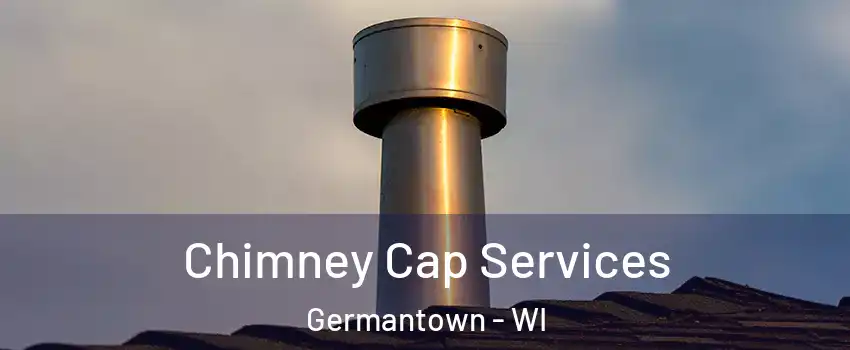  Chimney Cap Services Germantown - WI