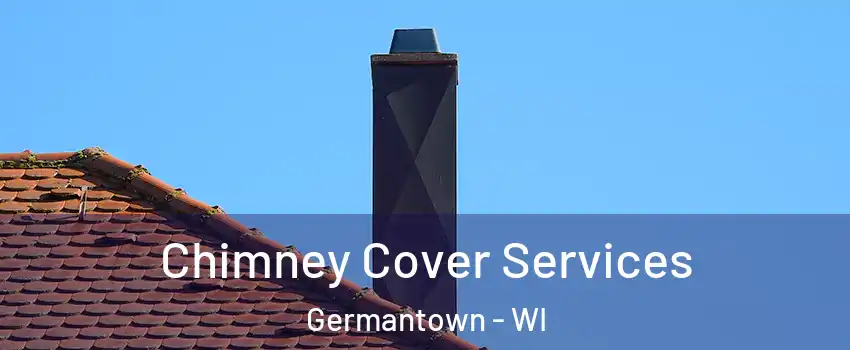  Chimney Cover Services Germantown - WI