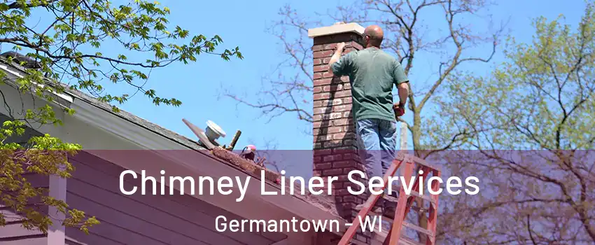  Chimney Liner Services Germantown - WI
