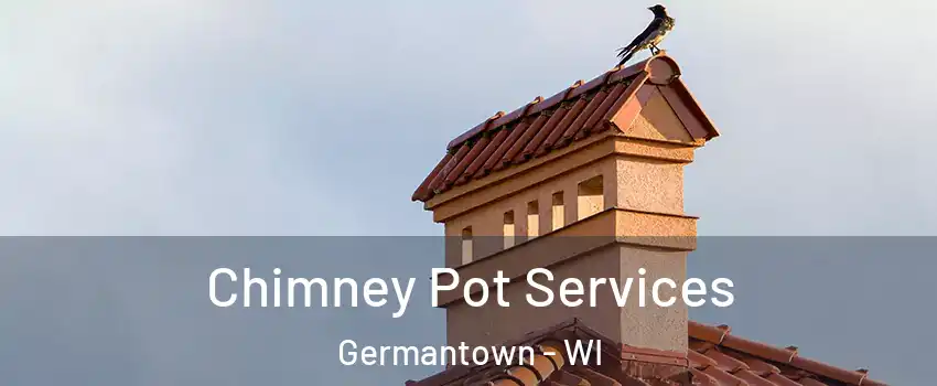  Chimney Pot Services Germantown - WI