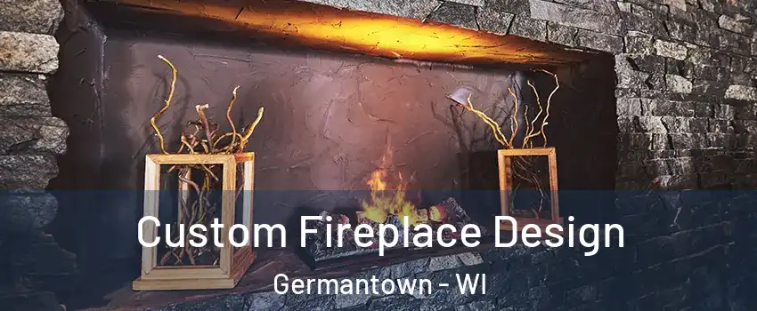  Custom Fireplace Design Germantown - WI