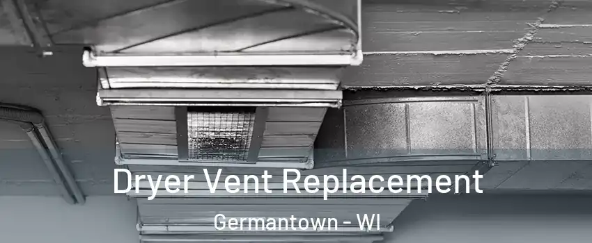  Dryer Vent Replacement Germantown - WI