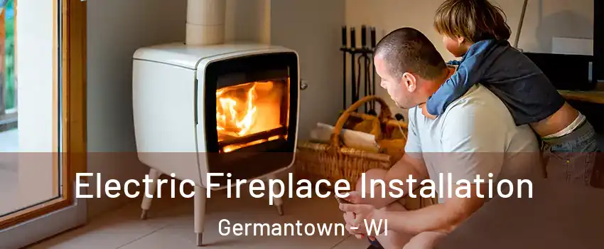  Electric Fireplace Installation Germantown - WI