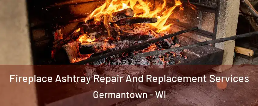  Fireplace Ashtray Repair And Replacement Services Germantown - WI