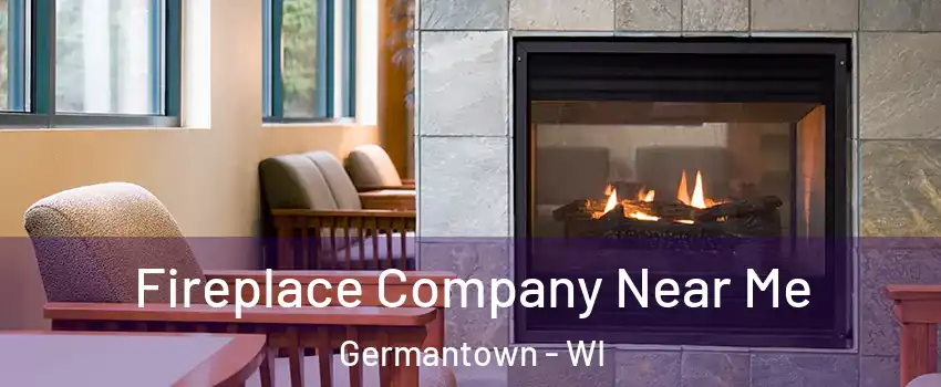  Fireplace Company Near Me Germantown - WI