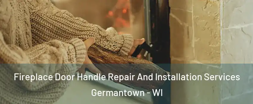  Fireplace Door Handle Repair And Installation Services Germantown - WI