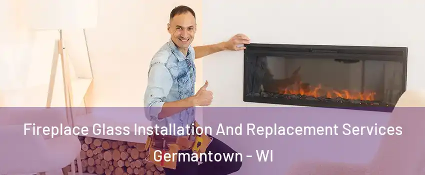  Fireplace Glass Installation And Replacement Services Germantown - WI
