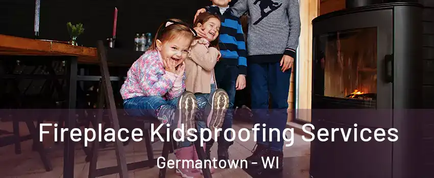  Fireplace Kidsproofing Services Germantown - WI