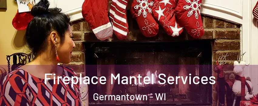  Fireplace Mantel Services Germantown - WI