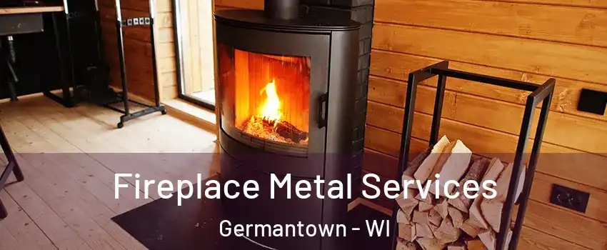  Fireplace Metal Services Germantown - WI