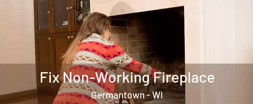  Fix Non-Working Fireplace Germantown - WI