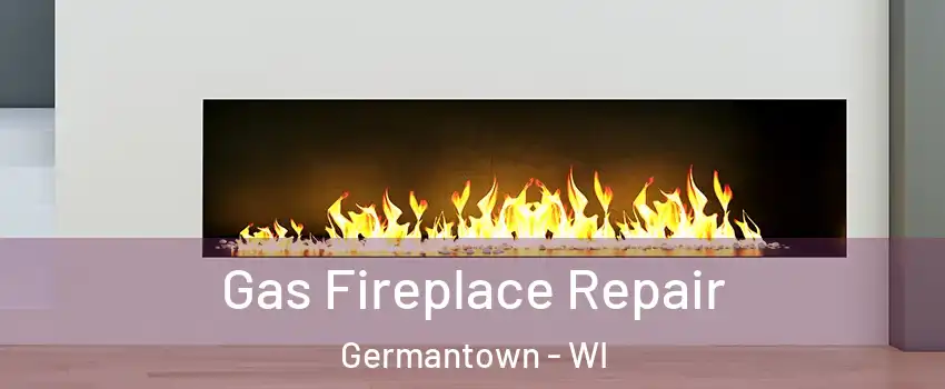  Gas Fireplace Repair Germantown - WI