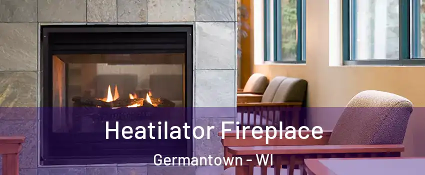  Heatilator Fireplace Germantown - WI