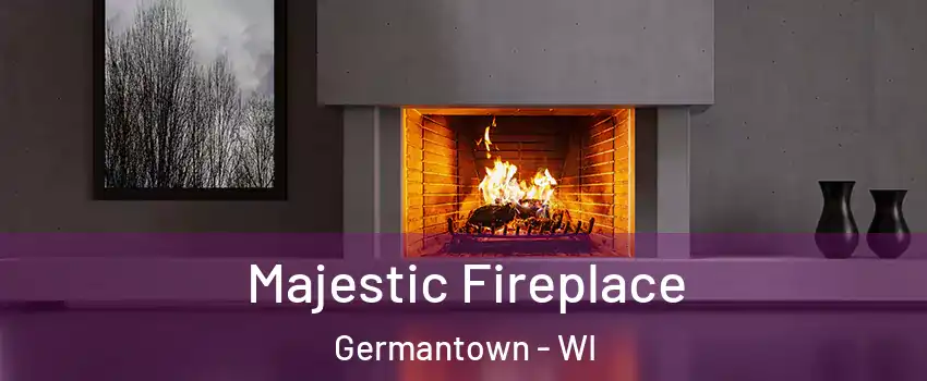  Majestic Fireplace Germantown - WI