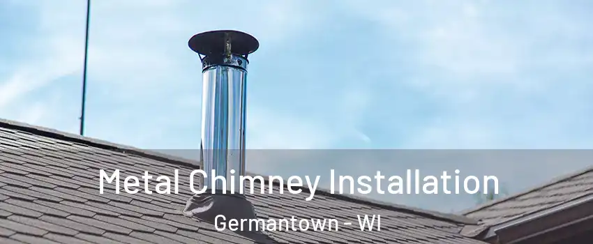  Metal Chimney Installation Germantown - WI