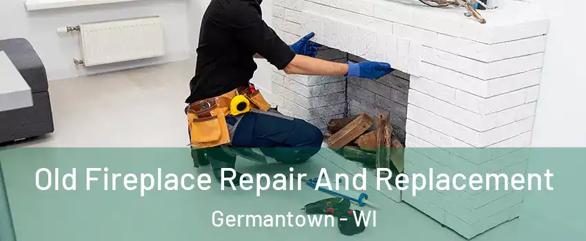  Old Fireplace Repair And Replacement Germantown - WI