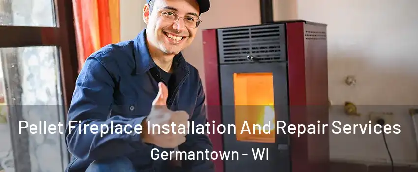  Pellet Fireplace Installation And Repair Services Germantown - WI