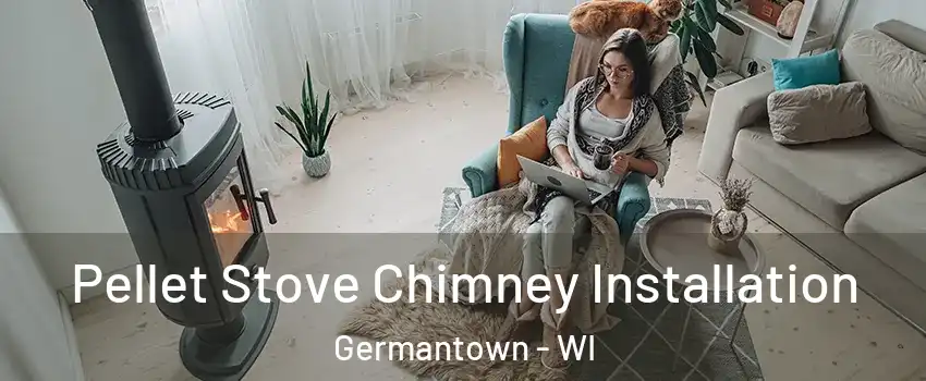  Pellet Stove Chimney Installation Germantown - WI