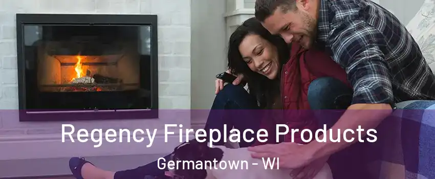  Regency Fireplace Products Germantown - WI