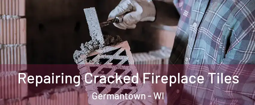  Repairing Cracked Fireplace Tiles Germantown - WI