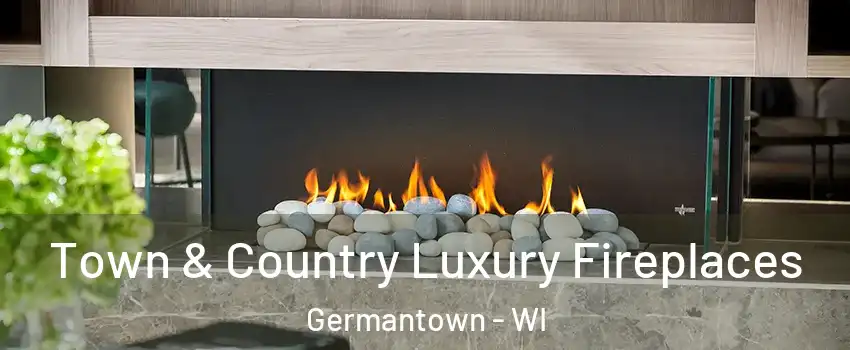  Town & Country Luxury Fireplaces Germantown - WI