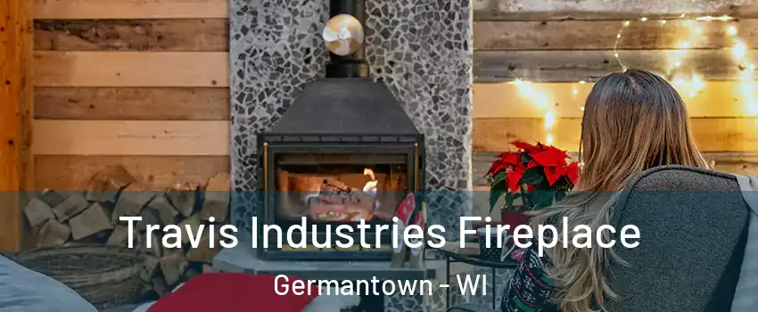  Travis Industries Fireplace Germantown - WI