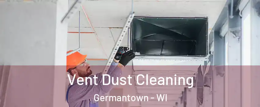  Vent Dust Cleaning Germantown - WI