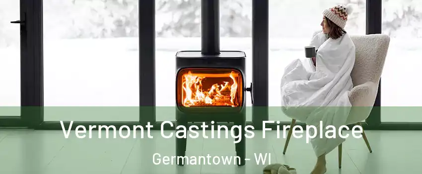  Vermont Castings Fireplace Germantown - WI