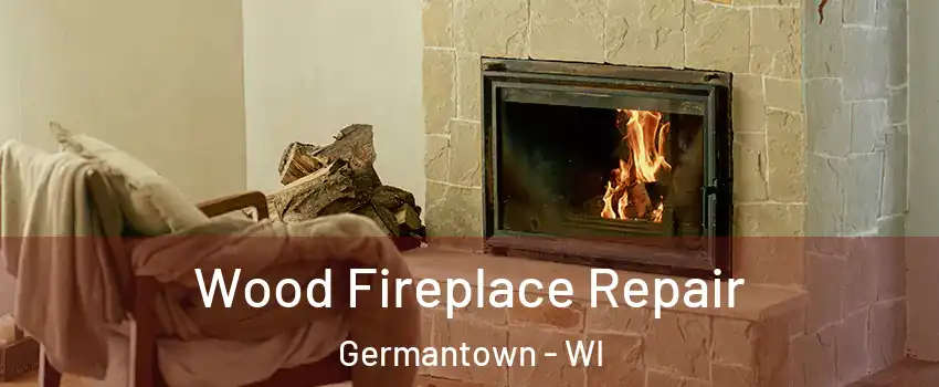  Wood Fireplace Repair Germantown - WI