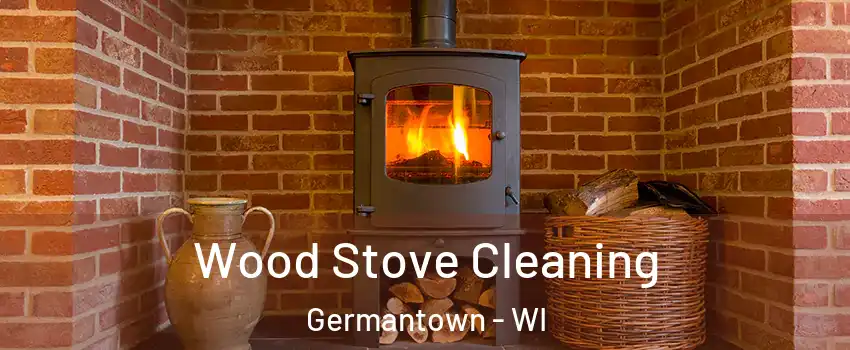  Wood Stove Cleaning Germantown - WI