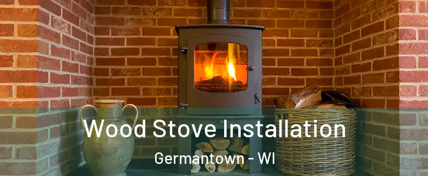  Wood Stove Installation Germantown - WI